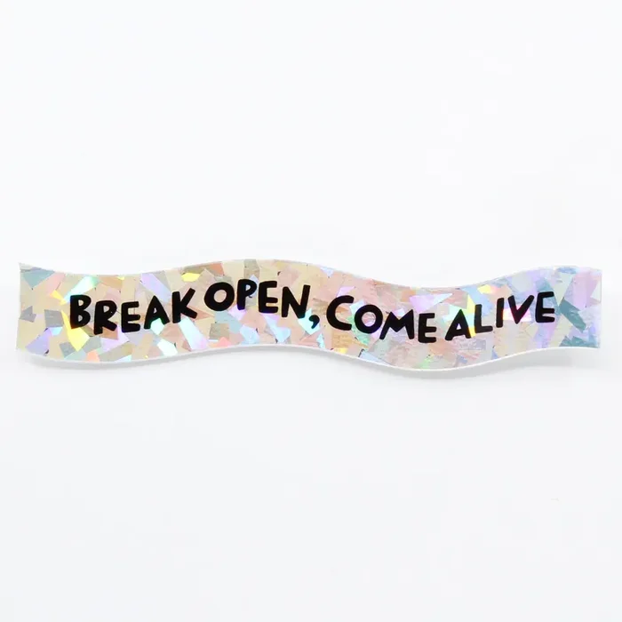 Break Open, Come Alive Holographic Sticker