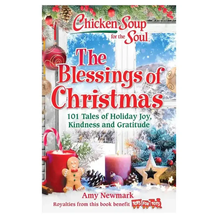 Chicken Soup for the Soul The Blessings of Christmas 101 Tales of Holiday Joy, Kindness and Gratitude By Amy Newmark