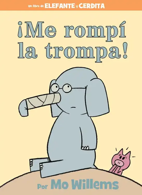 ¡Me rompí la trompa! (An Elephant and Piggie Book – Spanish Edition)